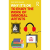 Why It's Ok to Enjoy the Work of Immoral Artists - Paperback