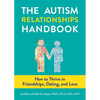 The Autism Relationships Handbook: How to Thrive in Friendships, Dating, and Love - Paperback