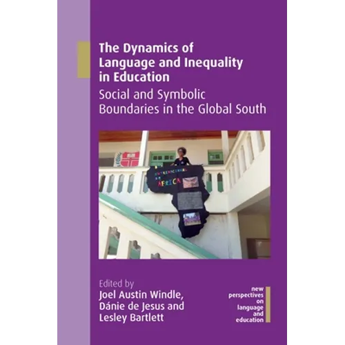 The Dynamics of Language and Inequality in Education: Social and Symbolic Boundaries in the Global South - Paperback