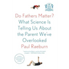 Do Fathers Matter?: What Science Is Telling Us about the Parent We've Overlooked - Paperback