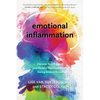 Emotional Inflammation: Discover Your Triggers and Reclaim Your Equilibrium During Anxious Times - Hardcover