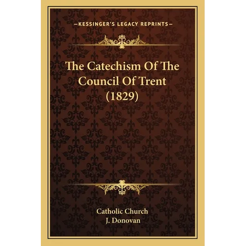 The Catechism Of The Council Of Trent (1829) - Paperback