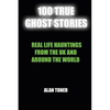 100 True Ghost Stories: Terrifying Hauntings From The UK And Around The World - Paperback
