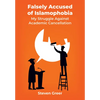Falsely Accused of Islamophobia: My Struggle Against Academic Cancellation - Paperback