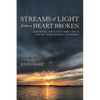 Streams of Light from a Heart Broken: Hopeful Reflections on a Grief-Shadowed Journey - Paperback