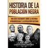 Historia de la población negra: Una Guía Fascinante sobre la Historia afroamericana y la Revolución haitiana - Paperback