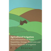 Agricultural Irrigation - With Information on Water Quantities, Sewage, Reservoirs and Various Methods of Irrigation - Paperback