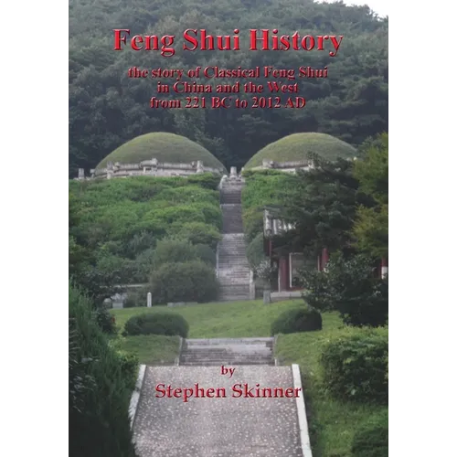 Feng Shui History: the story of Classical Feng Shui in China and the West from 221 BC to 2012 AD - Paperback