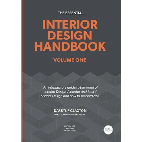 The Essential Interior Design Handbook Volume One: An introductory guide to the world of Interior Design / Interior Architect / Spatial Design and how - Paperback