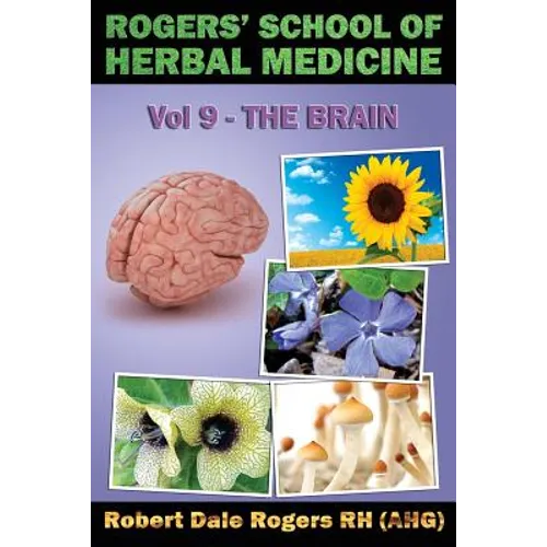 Rogers' School of Herbal Medicine Volume Nine: The Brain - Paperback