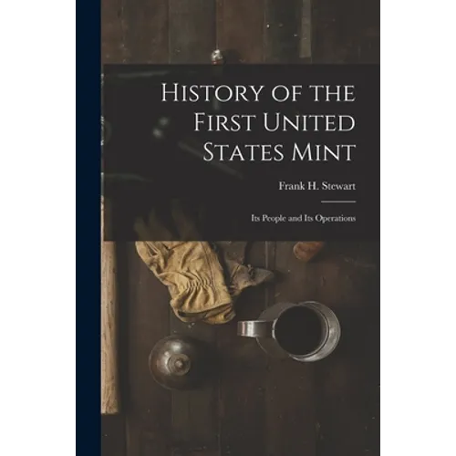 History of the First United States Mint: Its People and Its Operations - Paperback