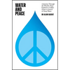Water and Peace: A Journey Through the World's Most Explosive Conflict Zones in Search of Deep Water - Hardcover