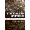 Lynching and Spectacle: Witnessing Racial Violence in America, 1890-1940 - Paperback