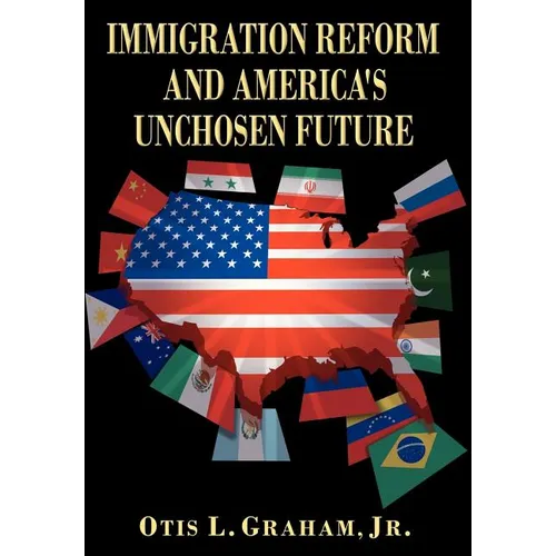Immigration Reform and America's Unchosen Future - Hardcover