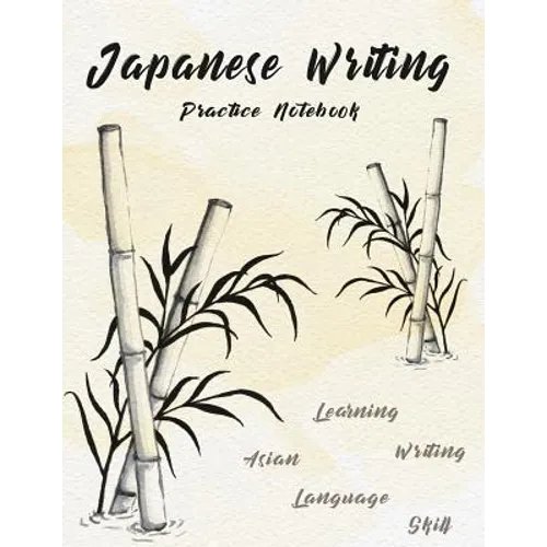 Japanese Writing Practice Notebook: Hand Drawn Bamboo Watercolor Genkoyoushi Paper Japanese Character Kanji Hiragana Katakana Language Workbook Study - Paperback