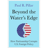 Beyond the Water's Edge: How Partisanship Corrupts U.S. Foreign Policy - Hardcover