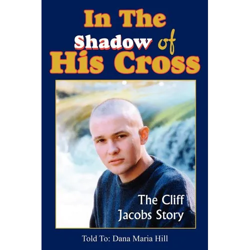 In The Shadow of His Cross: The Cliff Jacobs Story - Paperback