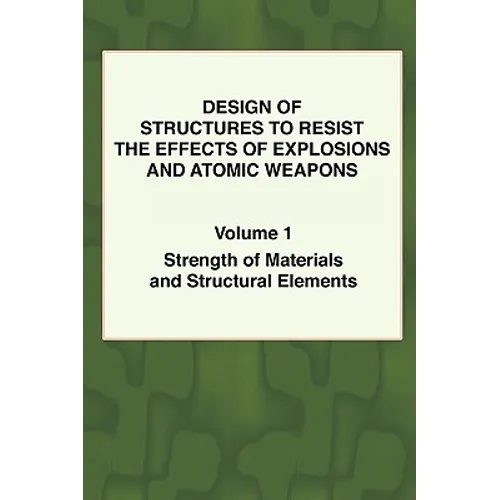 Design of Structures to Resist the Effects of Explosions & Atomic Weapons - Vol.1 Strength of Materials & Structural Elements - Paperback