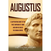 Augustus: A Captivating Guide to the First Emperor of Rome and How He Ruled the Roman Empire - Paperback