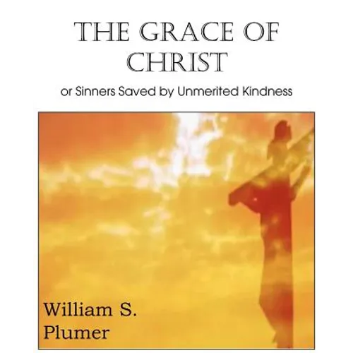 The Grace of Christ or Sinners Saved by Unmerited Kindness - Paperback