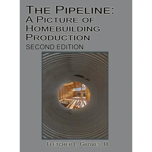 The Pipeline: A Picture of Homebuilding Production - Second Edition - Hardcover