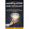 Manipulation and Dark Psychology: : Explained Techniques for Beginners: The Complete Guide to Learning the Art of Persuasion, Influence People, Mind C - Paperback