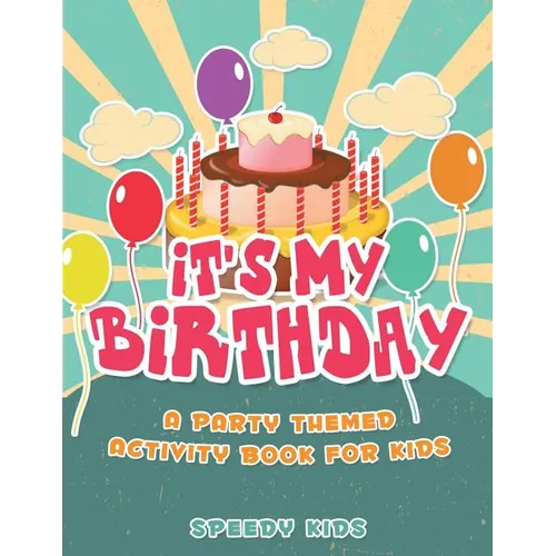 It's My Birthday! A Party Themed Activity Book for Kids - Paperback