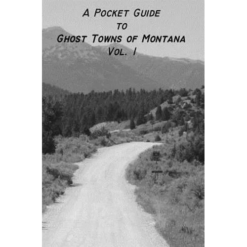 A Pocket Guide to Ghost Towns of Montana- Vol 1 - Paperback