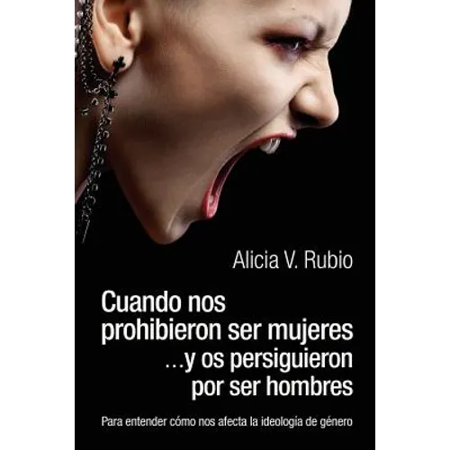 Cuando nos prohibieron ser mujeres ...y os persiguieron por ser hombres: Para entender cómo nos afecta la ideología de género - Paperback
