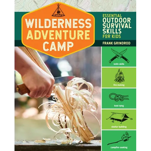 Wilderness Adventure Camp: Essential Outdoor Survival Skills for Kids - Paperback