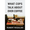 What Cops Talk About Over Coffee - Paperback