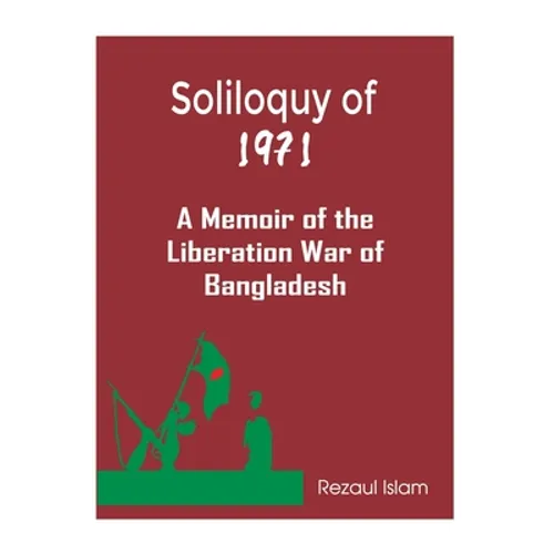Soliloquy of 1971: A Memoir of the Liberation War of Bangladesh - Paperback