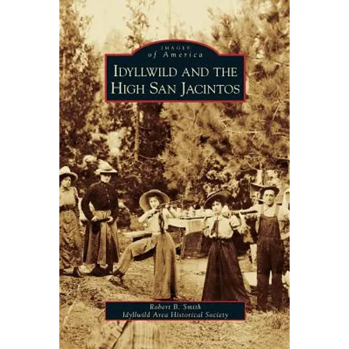 Idyllwild and the High San Jacintos - Hardcover