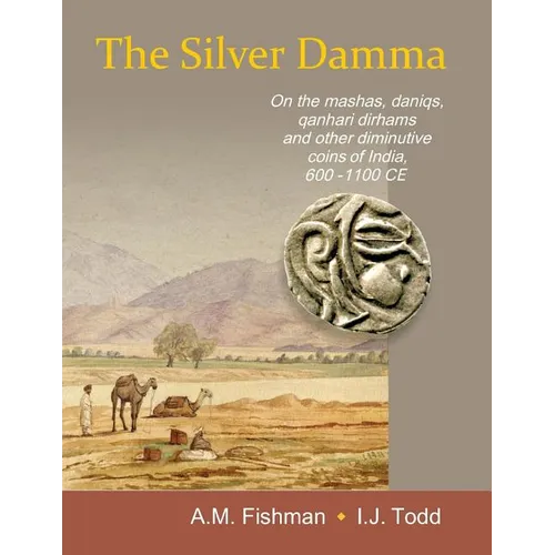 The Silver Damma: On the mashas, daniqs, qanhari dirhams and other diminutive coins of India, 600-1100 CE - Paperback