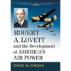 Robert A. Lovett and the Development of American Air Power - Paperback