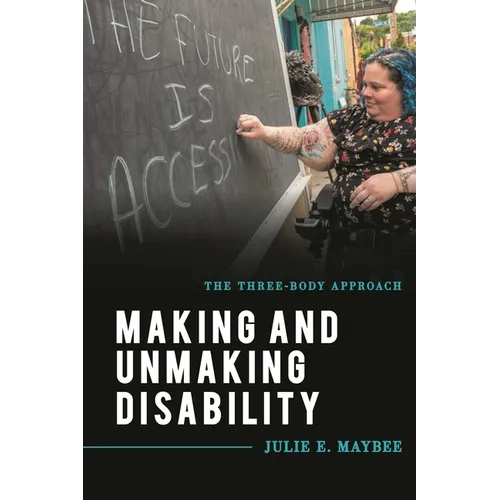 Making and Unmaking Disability: The Three-Body Approach - Paperback