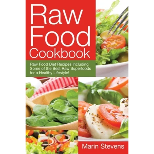 Raw Food Cookbook: Raw Food Diet Recipes Including Some of the Best Raw Superfoods for a Healthy Lifestyle! - Paperback