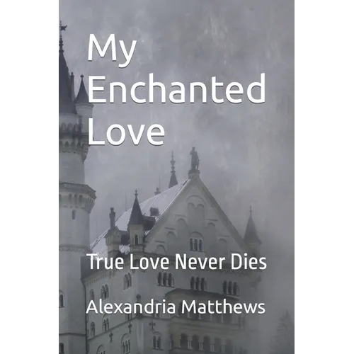 My Enchanted Love: True Love Never Dies - Paperback