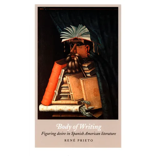 Body of Writing: Figuring Desire in Spanish American Literature - Paperback