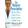 The Memory Prescription: Dr. Gary Small's 14-Day Plan to Keep Your Brain and Body Young - Hardcover