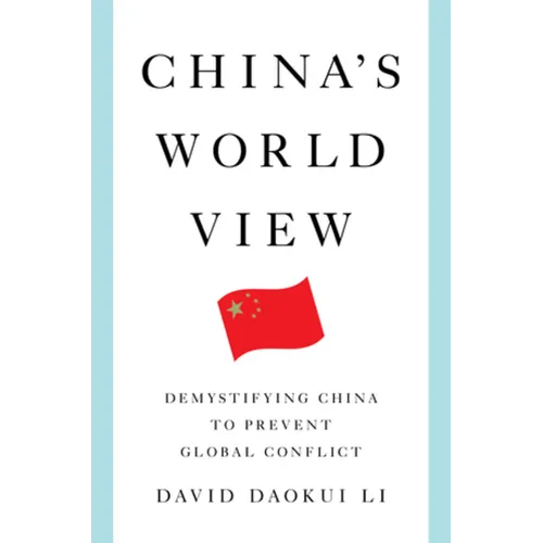 China's World View: Demystifying China to Prevent Global Conflict - Hardcover