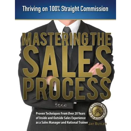 Mastering the Sales Process: Thriving on 100% Straight Commission - Paperback