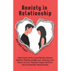 Anxiety in Relationship: Understand and Overcome Anxiety, Remove Negative Thinking and Win over Jealousy. Feel Secure in Love, Eliminate Couple Confli - Hardcover