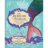 The Mermaid Handbook: A Guide to the Mermaid Way of Life, Including Recipes, Folklore, and More - Paperback