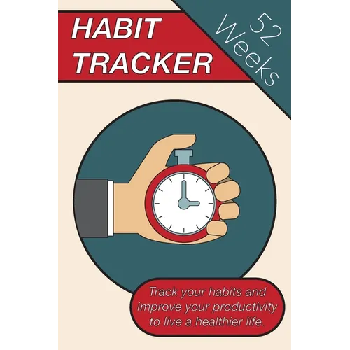 Habit Tracker: Track Your Habits And Improve Your Productivity To Live A Healthier Lifestyle - Paperback
