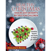 Healthy Christmas Snacks and Desserts Recipes for Children: Christmas Desserts and Snacks to Prepare for Children - Paperback