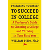 Preparing Yourself to Succeed in College: A Professor's Guide to Choosing a College and Thriving in Your First Year - Paperback