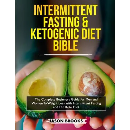 Intermittent Fasting and Ketogenic Diet Bible: The complete Beginners Guide for Men and Women To Weight Loss with Intermittent Fasting and The Keto Di - Paperback