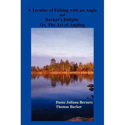 A Treatise of Fishing with an Angle and Barker's Delight - Paperback