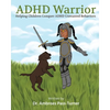 ADHD Warrior: Helping Children Conquer ADHD Unwanted Behaviors - Paperback